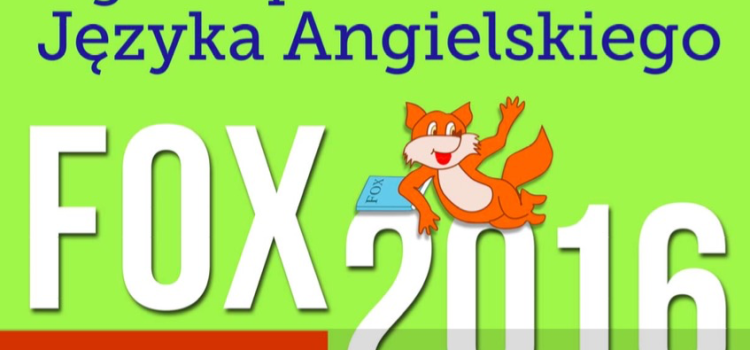 Ogólnopolski Konkurs Języka Angielskiego FOX 2016 Ogólnopolski Konkurs Języka Angielskiego FOX 2016
