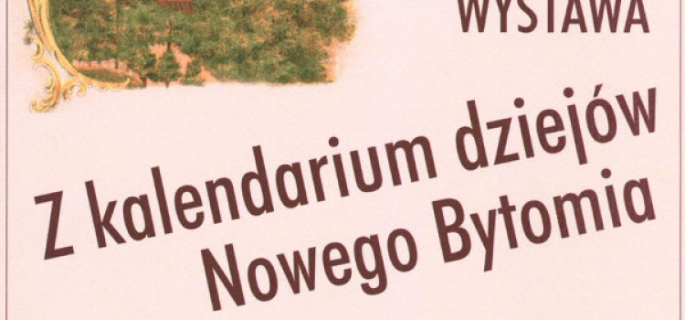 Muzeum Miejskie zaprasza do zwiedzania wystawy “Z kalendarium dziejów Nowego Bytomia”
