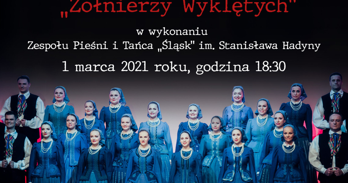 1 marca – koncert online Zespołu Pieśni i Tańca „Śląsk” z okazji Narodowego Dnia Pamięci „Żołnierzy Wyklętych”.