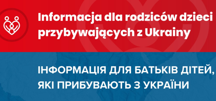 Informacja dla rodziców dzieci przybywających z Ukrainy Informacja dla rodziców dzieci przybywających z Ukrainy