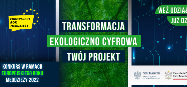 Kancelaria Prezesa Rady Ministrów ogłasza konkurs „Transformacja Ekologiczna Cyfrowa – Twój projekt” Kancelaria Prezesa Rady Ministrów ogłasza konkurs „Transformacja Ekologiczna Cyfrowa – Twój projekt”