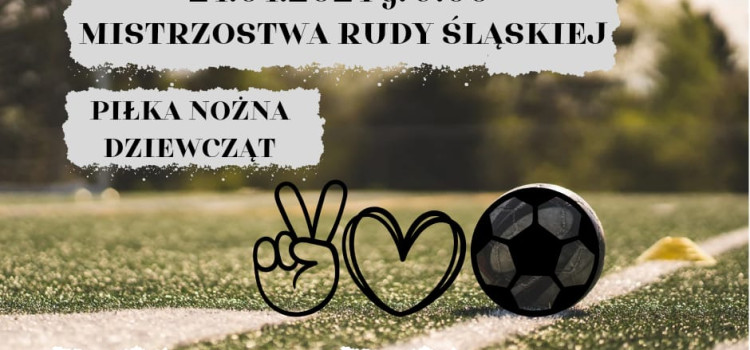 24.04.2024 r. Mistrzostwa Rudy Śląskiej – Piłka nożna dziewcząt