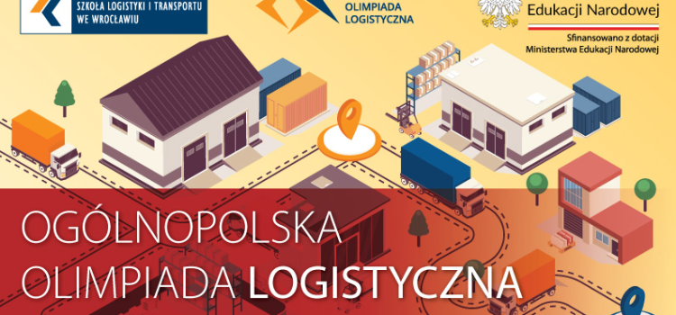 OGÓLNOPOLSKA OLIMPIADA LOGISTYCZNA organizowana przez Międzynarodową Wyższą Szkołę Logistyki i Transportu we Wrocławiu OGÓLNOPOLSKA OLIMPIADA LOGISTYCZNA organizowana przez Międzynarodową Wyższą Szkołę Logistyki i Transportu we Wrocławiu
